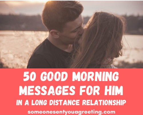 50 Good Morning Messages For Him In A Long Distance Relationship Someone Sent You A Greeting