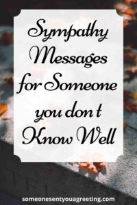 Sympathy Messages For Someone You Don't Know Well - Someone Sent You A 