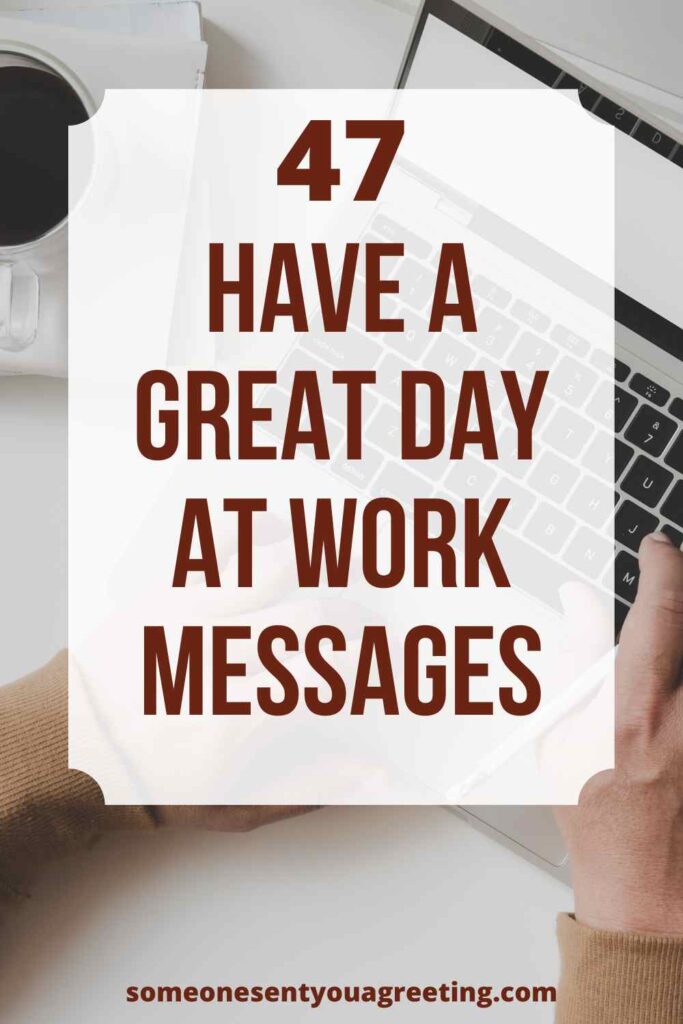 47 Have a Great Day at Work Messages - Someone Sent You A Greeting